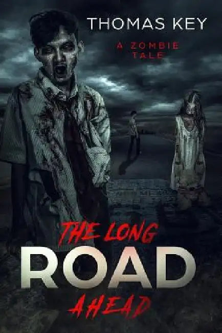 The Long Road Ahead: A Zombie Tale by Jaylin Wyrwitzke
