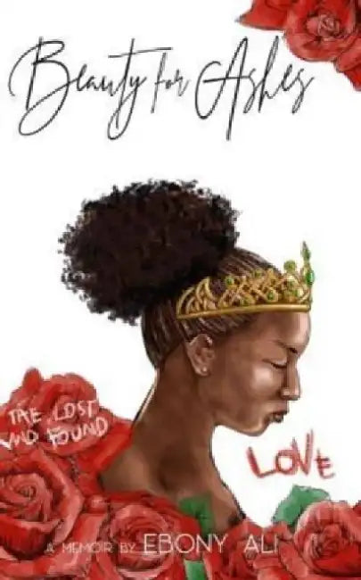 Beauty for Ashes: An Exchange for Hope by Ebony Ali