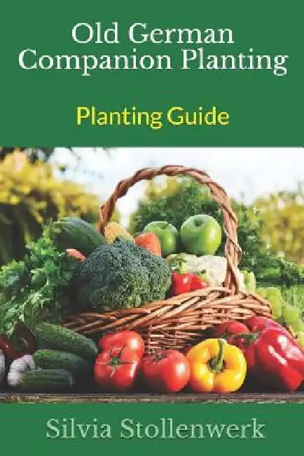 Old German Companion Planting - Planting Guide by Silvia Stollenwerk