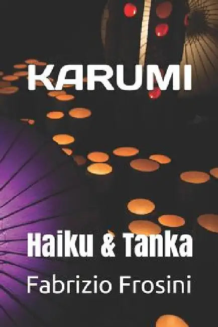 Karumi: Haiku & Tanka by Frosini, Fabrizio