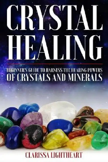 Crystal Healing - Beginner's Guide to Harness the Healing Powers of Crystals and Minerals: ***Black and White Edition*** by Clarissa Lightheart