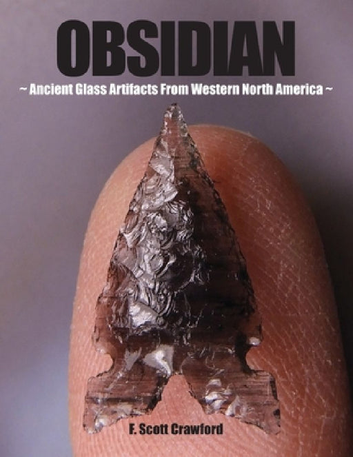 OBSIDIAN Ancient Glass Artifacts From Western North America by F. Scott Crawford