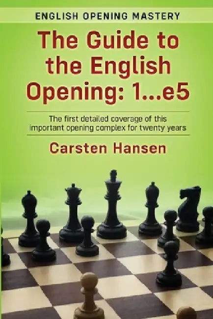 The Guide to the English Opening: 1...e5: The first detailed coverage of this important opening complex for twenty years by Carsten Hansen