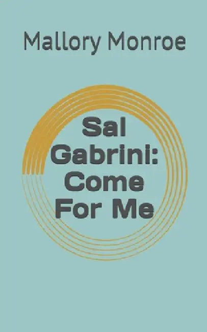Sal Gabrini: Come For Me by Mallory Monroe
