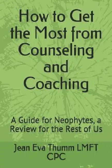 How to Get the Most from Counseling and Coaching: A Guide for Neophytes, a Review for the Rest of Us by Stanley a. Bochenski Sr