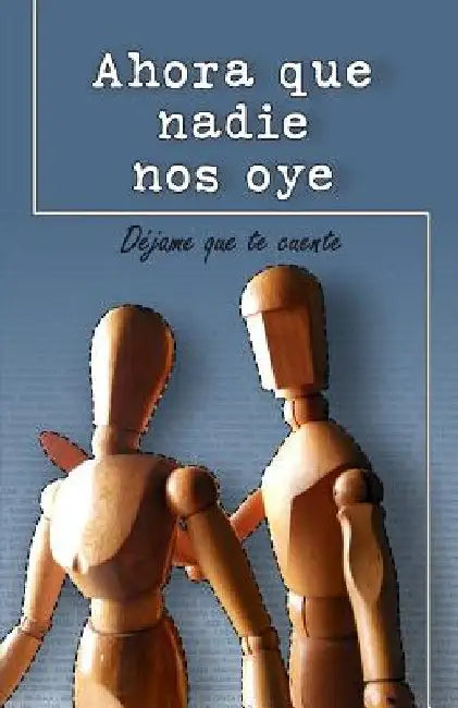Ahora que nadie nos oye by de Oro, El Tintero