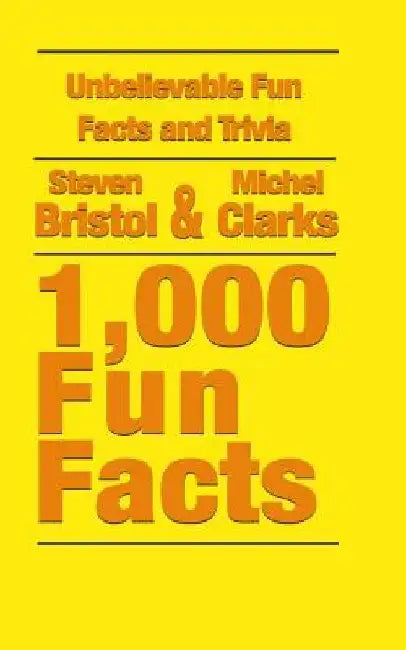 Unbelievable Fun Facts and Trivia: 1,000 Fun Facts by Michel Clarks