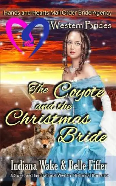 Western Brides: The Coyote and the Christmas Bride: A Sweet and Inspirational Western Historical Romance by Belle Fiffer