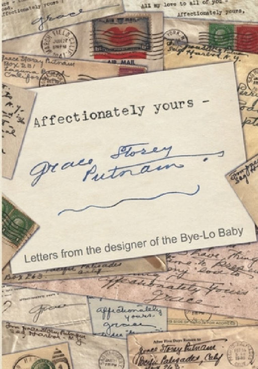 Affectionately yours - Grace Storey Putnam: Letters from the designer of the Bye-Lo Baby by Jodi Marie Montor Altendorf