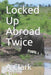 Locked Up Abroad Twice by A. Clark