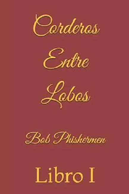 Corderos Entre Lobos: Libro I by Phishermen, Bob