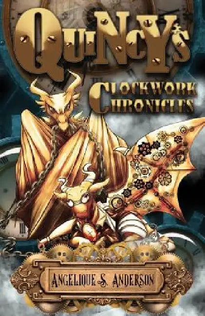 Quincy's Clockwork Chronicles by Angelique S. Anderson