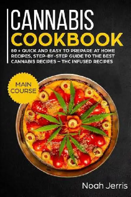 Cannabis Cookbook: Main Course by Noah Jerris