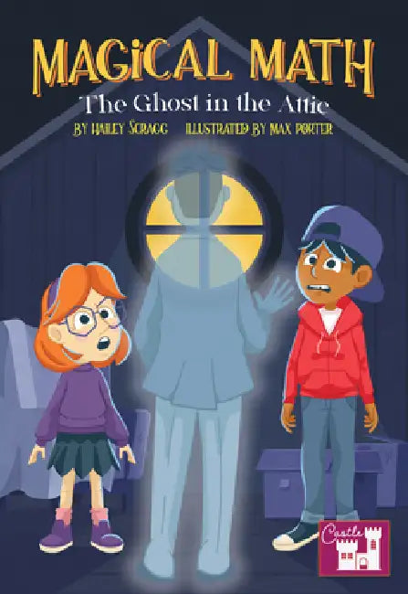 The Magical Math Ghost in the Attic by Hailey Scragg, Max Porter