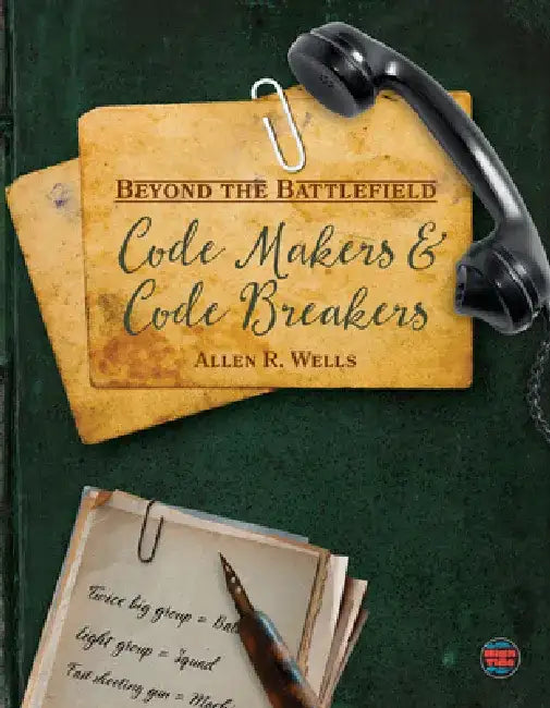 Code Makers and Code Breakers by Allen R. Wells