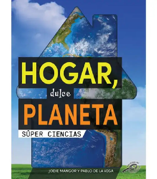 Hogar, Dulce Planeta: Home Sweet Planet by Jodie Mangor