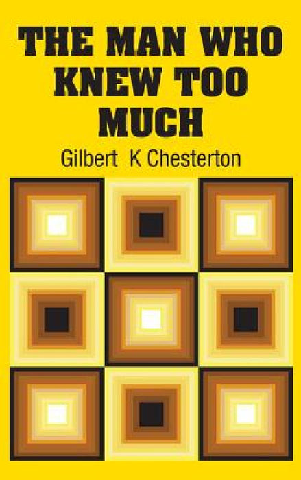 The Man Who Knew Too Much by Gilbert K. Chesterton