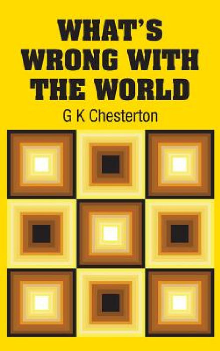What's Wrong with the World by G. K. Chesterton