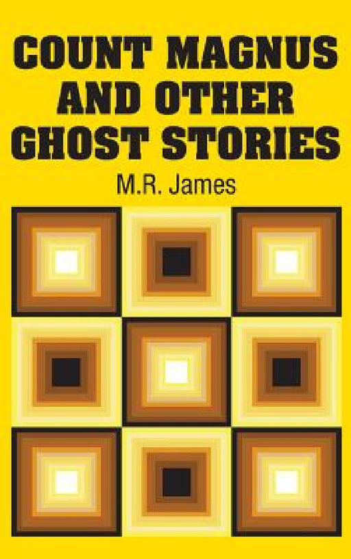 Count Magnus and Other Ghost Stories by M. R. James