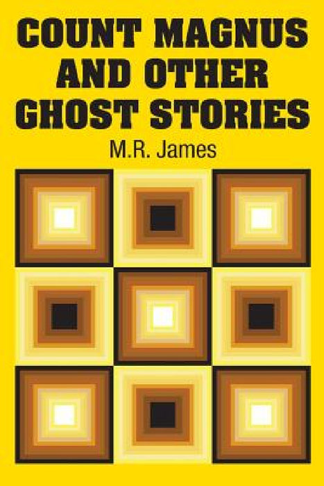 Count Magnus and Other Ghost Stories by M. R. James