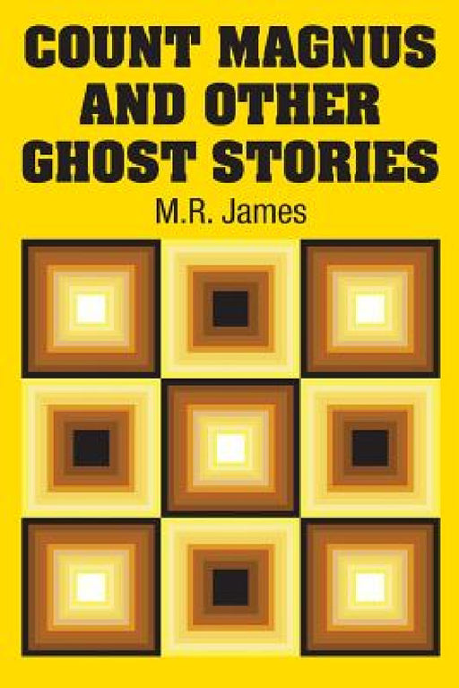 Count Magnus and Other Ghost Stories by M. R. James
