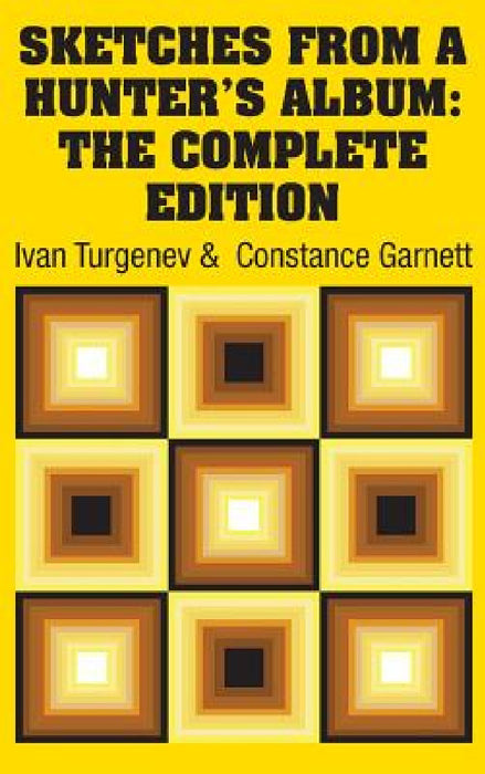 Sketches from a Hunter's Album: The Complete Edition by Ivan Sergeevich Turgenev, Constance Garnett