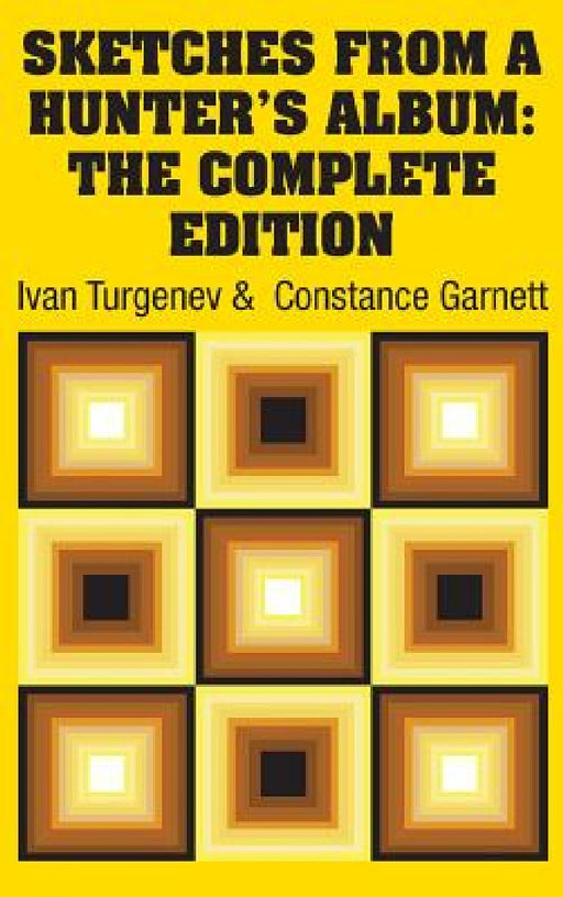 Sketches from a Hunter's Album: The Complete Edition by Ivan Sergeevich Turgenev, Constance Garnett