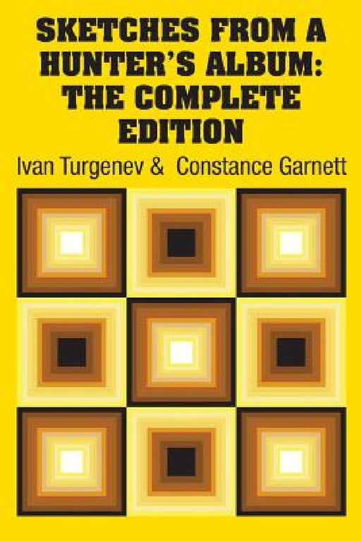Sketches from a Hunter's Album: The Complete Edition by Ivan Sergeevich Turgenev, Constance Garnett