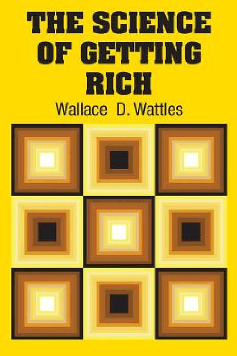 The Science of Getting Rich by Wallace D. Wattles