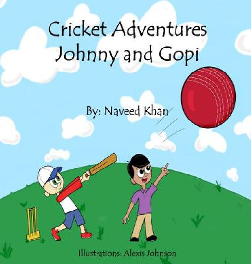 Cricket Adventures: Johnny and Gopi by Naveed Khan, Alexis Johnson