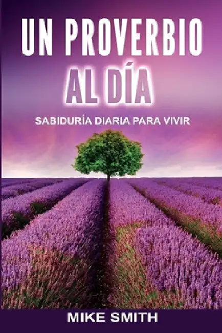 Un Proverbio Al Día: Sabiduría Diaria Para Vivir by Smith, Mike