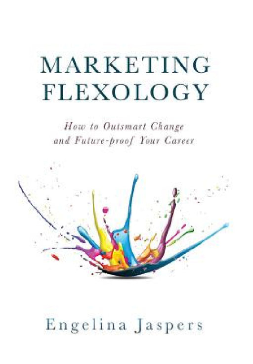 Marketing Flexology: How to Outsmart Change and Future-proof Your Career by Engelina Jaspers