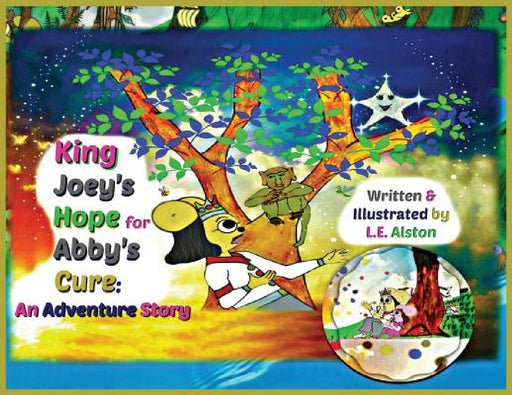 King Joey's Hope for Abby's Cure: An Adventure Story by Laura E. Alston, Laura E. Alston, Laura E. Alston