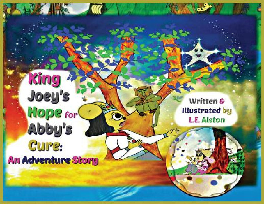 King Joey's Hope for Abby's Cure: An Adventure Story by Laura E. Alston, Laura E. Alston, Laura E. Alston