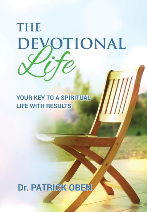 The Devotional Life: Your Key to a Spiritual Life with Results by Oben, Patrick