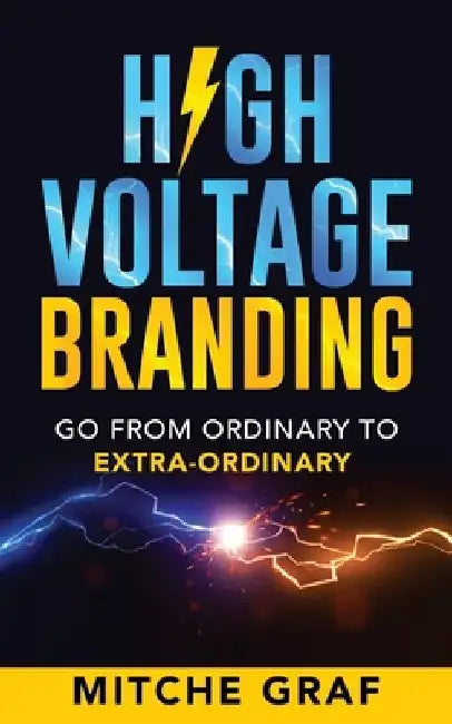 High Voltage Branding: Go From Ordinary To Extra-Ordinary by Mitche Graf