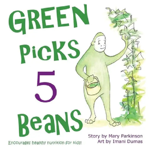 Green Picks 5 Beans: Encourages Healthy Nutrition for Children by Mary E. Parkinson