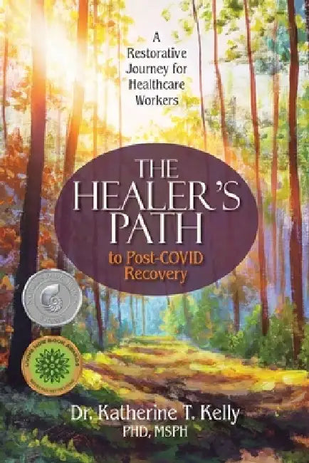 The Healer's Path to Post-COVID Recovery: A Restorative Journey for Healthcare Workers by Katherine T. Kelly