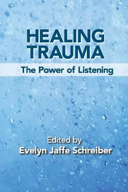 Healing Trauma: The Power of Listening by Evelyn Jaffe Schreiber