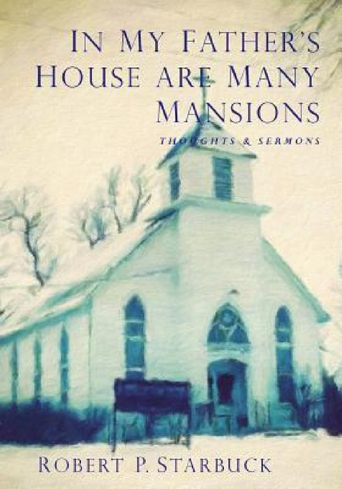 In My Father's House Are Many Mansions by Robert Paul Starbuck, Ron Starbuck, Kelly Mailen