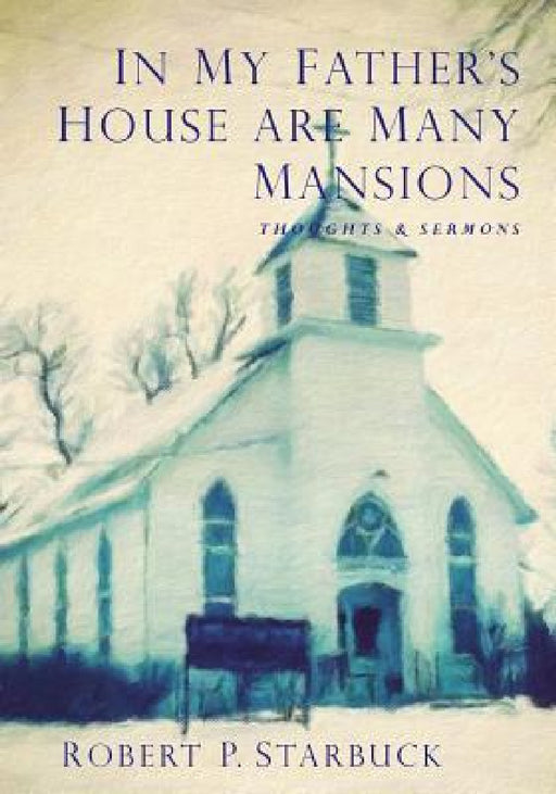 In My Father's House Are Many Mansions by Robert Paul Starbuck, Ron Starbuck, Kelly Mailen