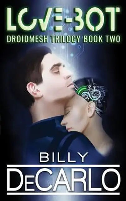 Love-Bot: Droidmesh Trilogy Book 2 by Billy DeCarlo
