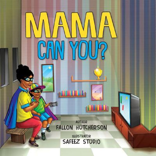 Mama Can You? by Fallon Hutcherson, Safeez Studio