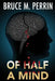 Of Half a Mind by Bruce M. Perrin
