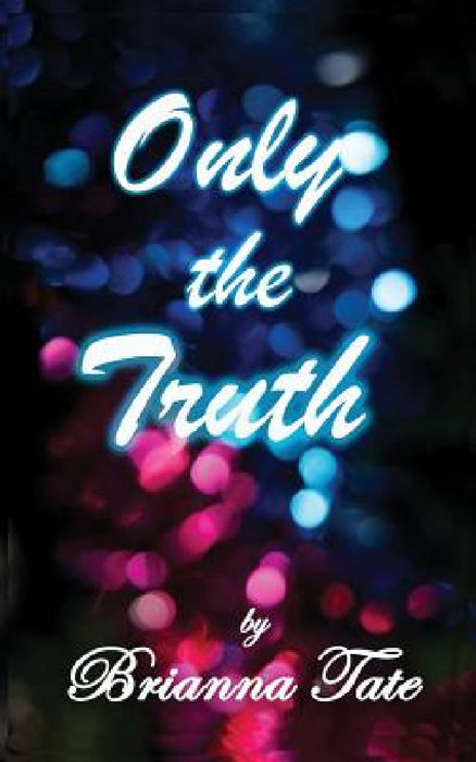 Only The Truth by Brianna Tate