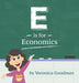 E is for Economics by Veronica Goodman