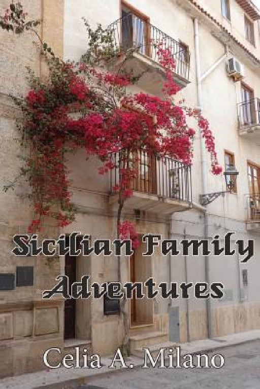 Sicilian Family Adventures by Celia a. Milano