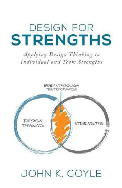 Design For Strengths: Applying Design Thinking to Individual and Team Strengths by Steven Kotler
