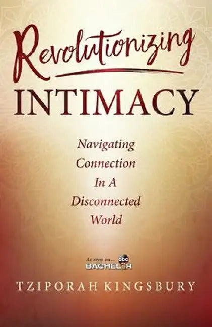 Revolutionizing Intimacy: Navigating Connection in a Disconnected World by Tziporah Kingsbury