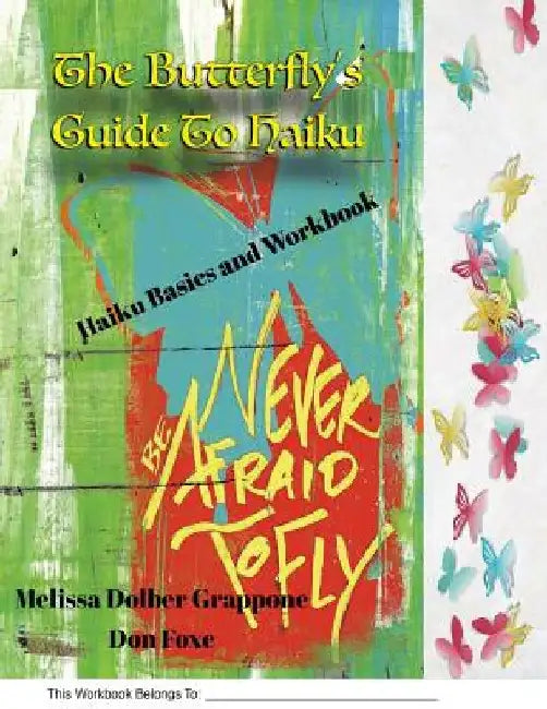 The Butterfly'sGuide To Haiku: Haiku Basics and Workbook by Melissa Dolber Grappone